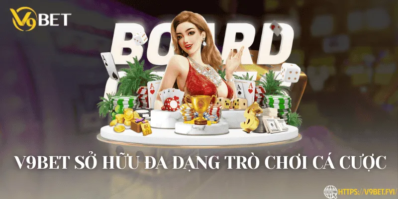 V9BET sở hữu đa dạng trò chơi cá cược